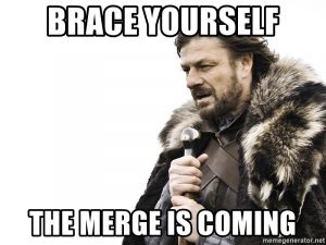 brace yourself the merge is coming